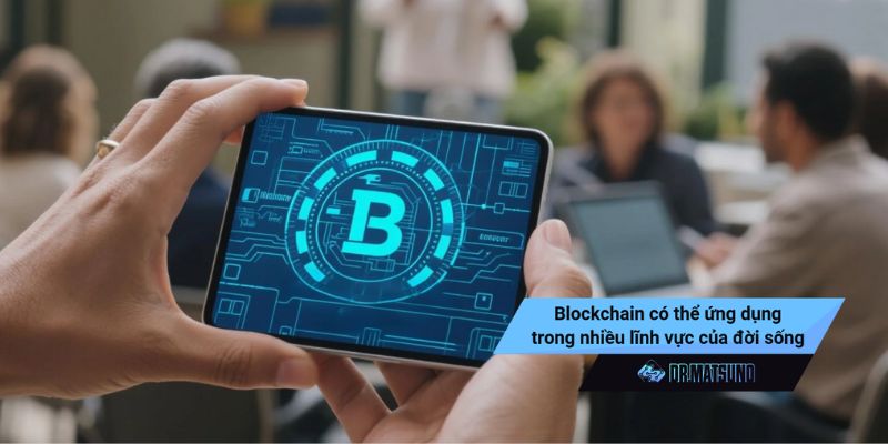 Blockchain có thể ứng dụng trong nhiều lĩnh vực của đời sống