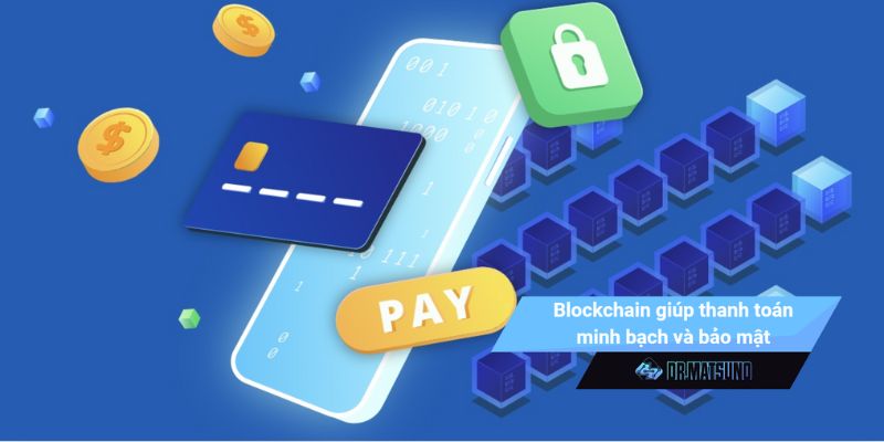 Blockchain là công nghệ cần thiết để thanh toán minh bạch và bảo mật
