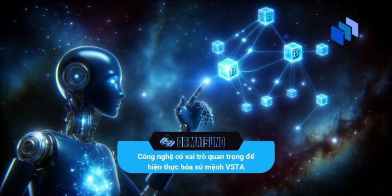 Công nghệ có vai trò quan trọng để hiện thực hóa sứ mệnh VSTA