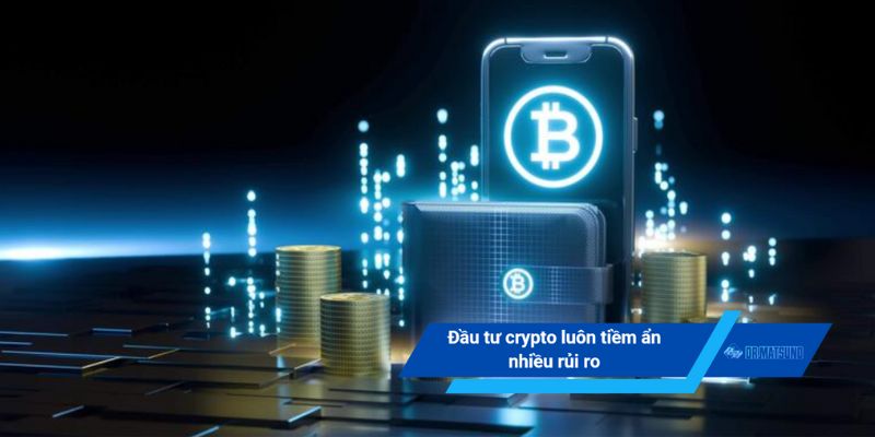 Đầu tư crypto luôn tiềm ẩn nhiều rủi ro