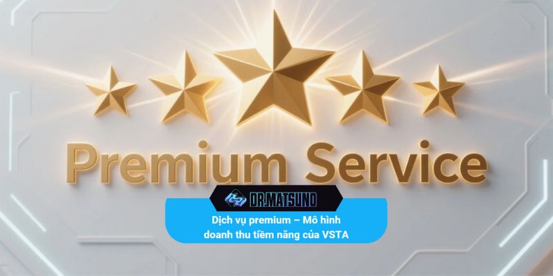 Dịch vụ premium – Mô hình doanh thu tiềm năng của VSTA