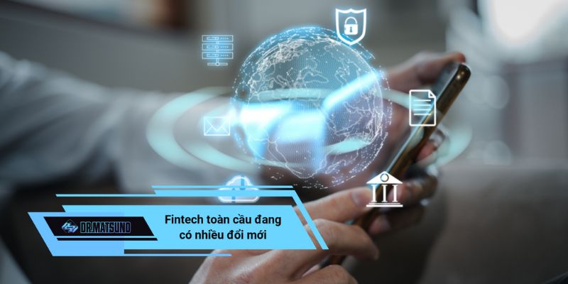Fintech toàn cầu đang có nhiều đổi mới