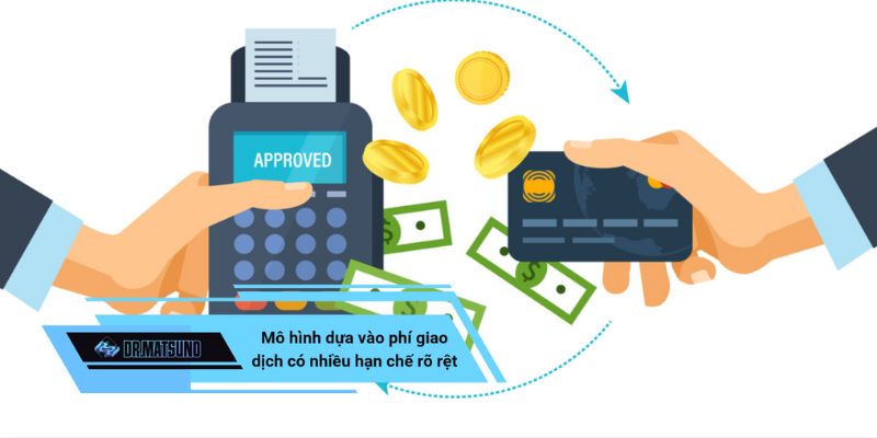 Mô hình doanh thu dựa vào phí giao dịch có nhiều hạn chế rõ rệt