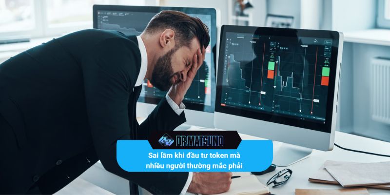Sai lầm khi đầu tư token mà nhiều người thường mắc phải