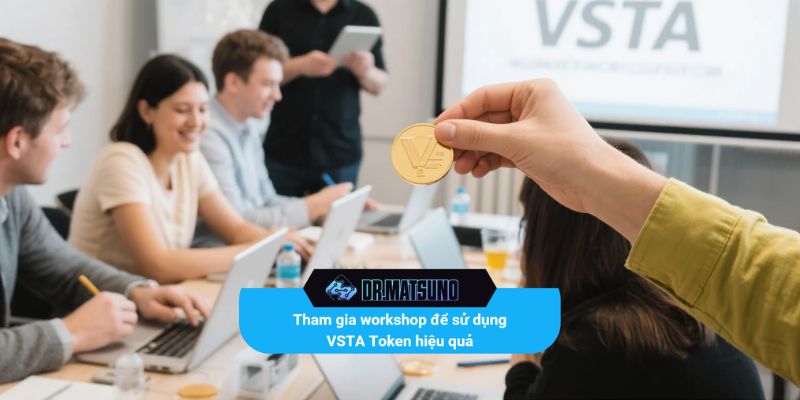 Tham gia workshop để sử dụng VSTA Token hiệu quả