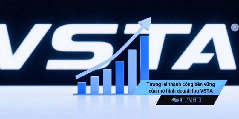 Tương lai thành công bền vững của mô hình doanh thu VSTA