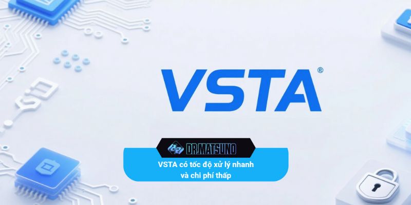 VSTA có tốc độ xử lý nhanh và chi phí thấp