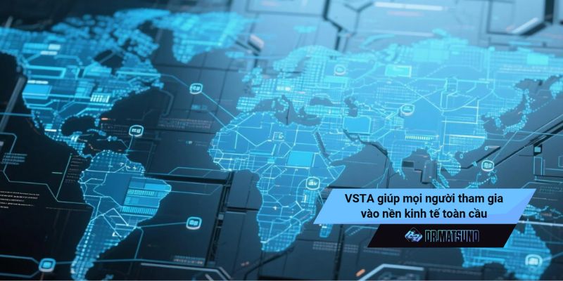 VSTA là nền tảng giúp mọi người tham gia vào nền kinh tế toàn cầu