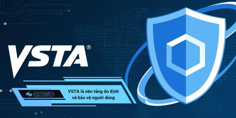 VSTA là nền tảng ổn định và bảo vệ người dùng