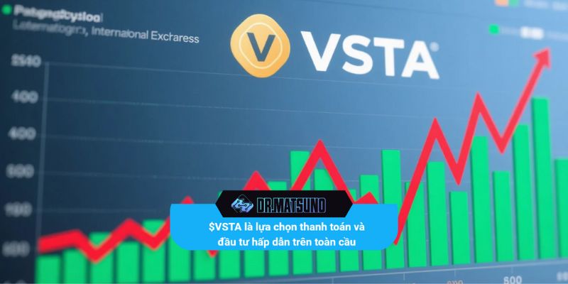 $VSTA là lựa chọn thanh toán và đầu tư hấp dẫn trên toàn cầu