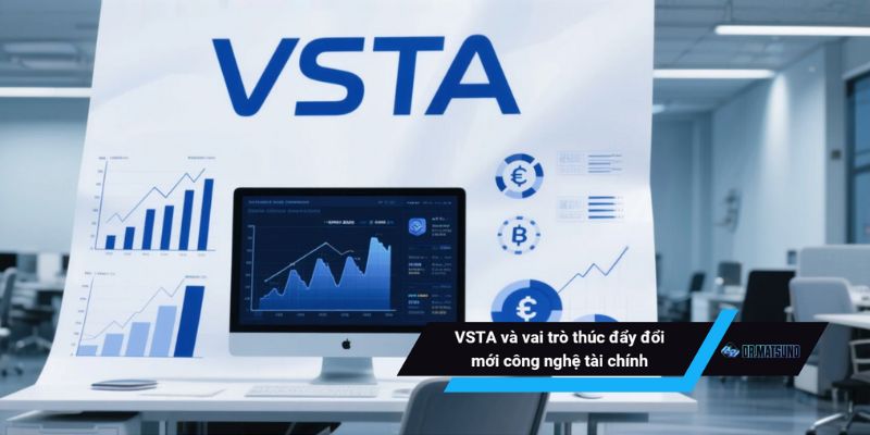 VSTA và vai trò thúc đẩy đổi mới công nghệ tài chính
